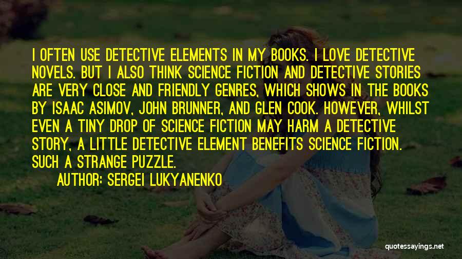 Sergei Lukyanenko Quotes: I Often Use Detective Elements In My Books. I Love Detective Novels. But I Also Think Science Fiction And Detective