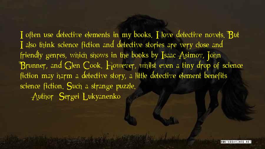 Sergei Lukyanenko Quotes: I Often Use Detective Elements In My Books. I Love Detective Novels. But I Also Think Science Fiction And Detective