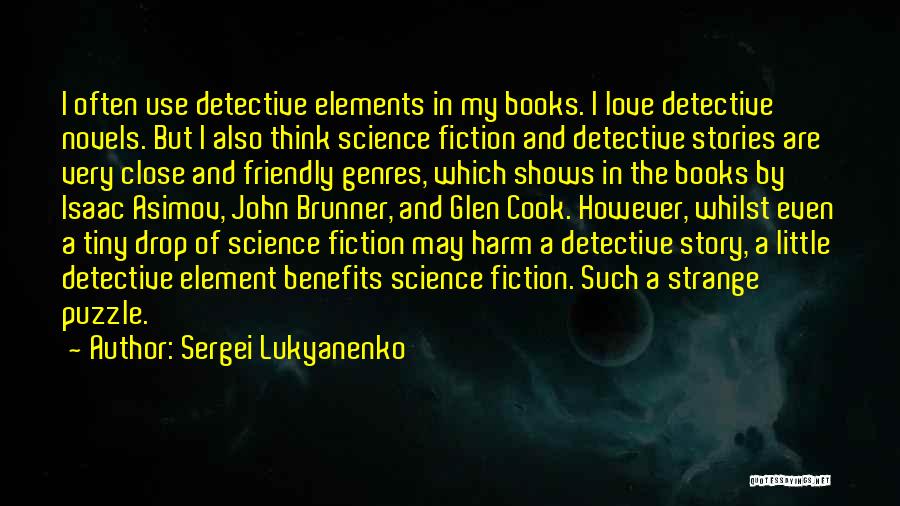 Sergei Lukyanenko Quotes: I Often Use Detective Elements In My Books. I Love Detective Novels. But I Also Think Science Fiction And Detective