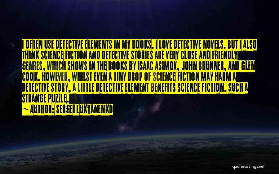 Sergei Lukyanenko Quotes: I Often Use Detective Elements In My Books. I Love Detective Novels. But I Also Think Science Fiction And Detective