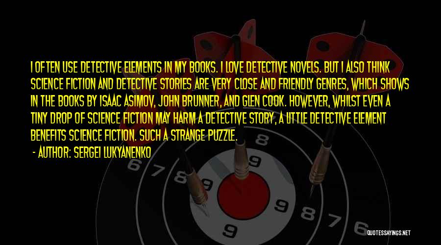 Sergei Lukyanenko Quotes: I Often Use Detective Elements In My Books. I Love Detective Novels. But I Also Think Science Fiction And Detective