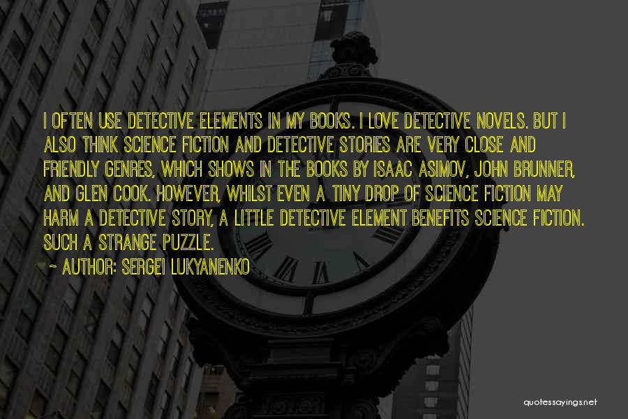 Sergei Lukyanenko Quotes: I Often Use Detective Elements In My Books. I Love Detective Novels. But I Also Think Science Fiction And Detective