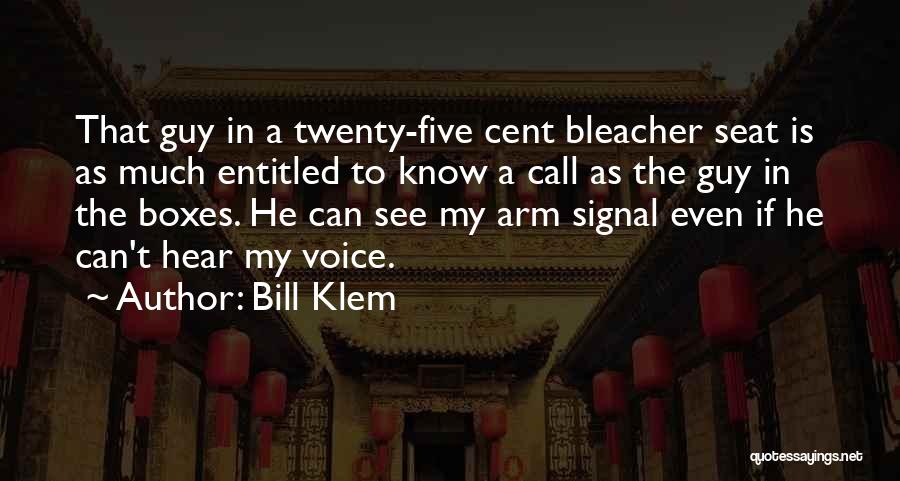 Bill Klem Quotes: That Guy In A Twenty-five Cent Bleacher Seat Is As Much Entitled To Know A Call As The Guy In