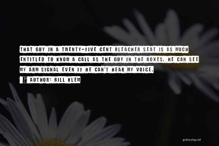 Bill Klem Quotes: That Guy In A Twenty-five Cent Bleacher Seat Is As Much Entitled To Know A Call As The Guy In