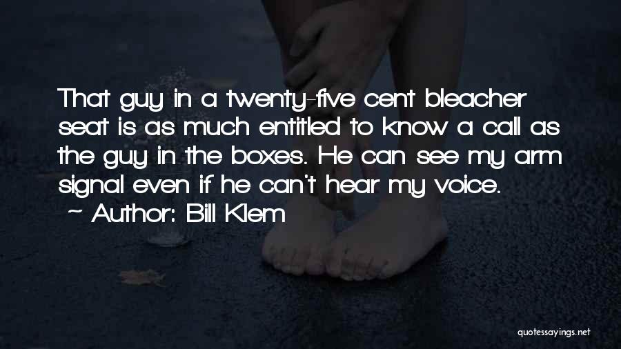 Bill Klem Quotes: That Guy In A Twenty-five Cent Bleacher Seat Is As Much Entitled To Know A Call As The Guy In