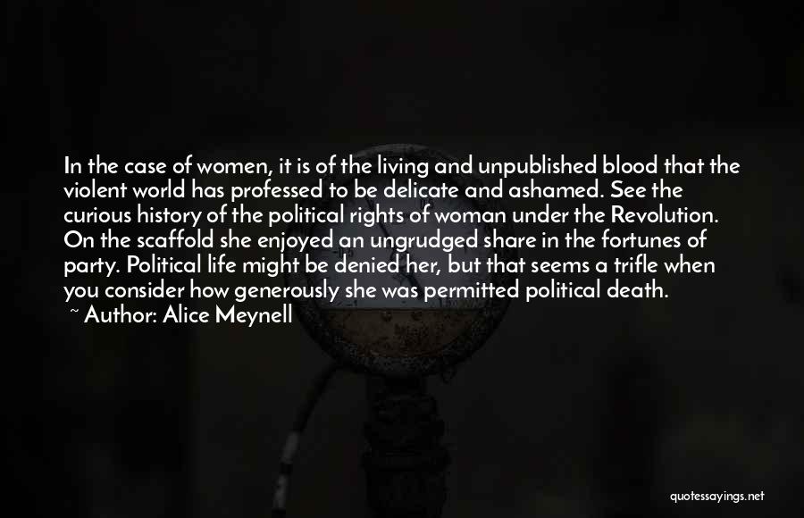 Alice Meynell Quotes: In The Case Of Women, It Is Of The Living And Unpublished Blood That The Violent World Has Professed To