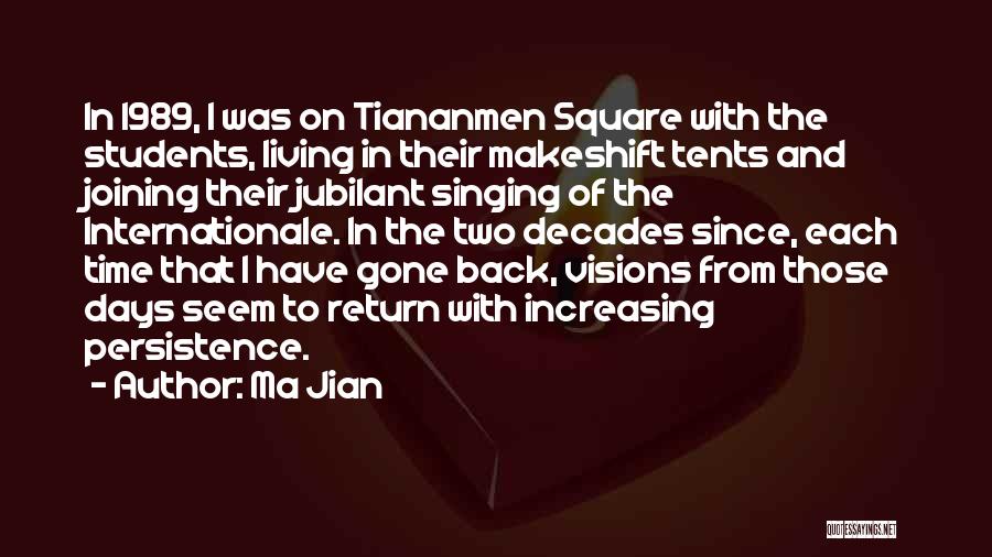 Ma Jian Quotes: In 1989, I Was On Tiananmen Square With The Students, Living In Their Makeshift Tents And Joining Their Jubilant Singing