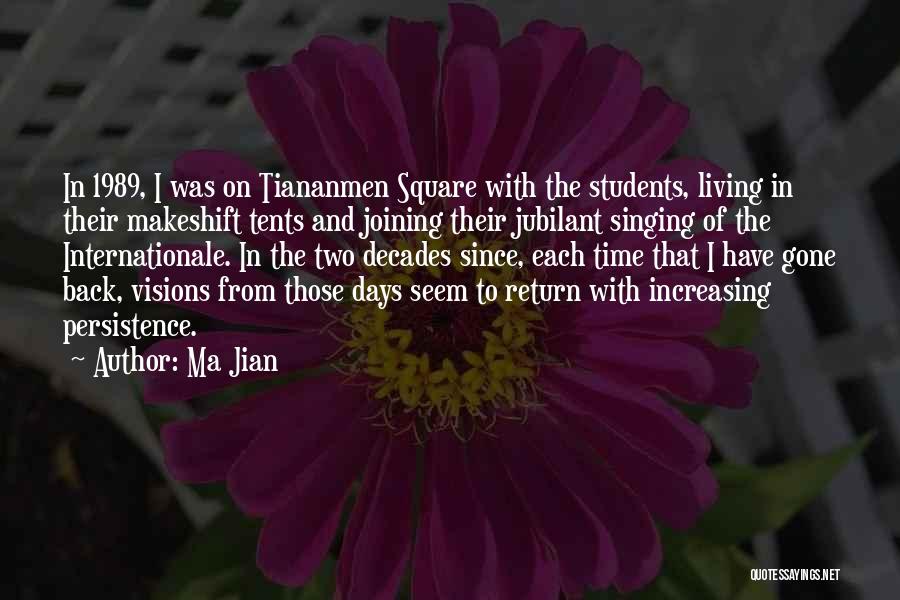 Ma Jian Quotes: In 1989, I Was On Tiananmen Square With The Students, Living In Their Makeshift Tents And Joining Their Jubilant Singing