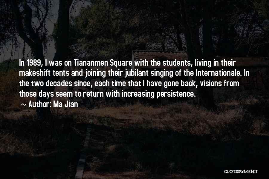 Ma Jian Quotes: In 1989, I Was On Tiananmen Square With The Students, Living In Their Makeshift Tents And Joining Their Jubilant Singing