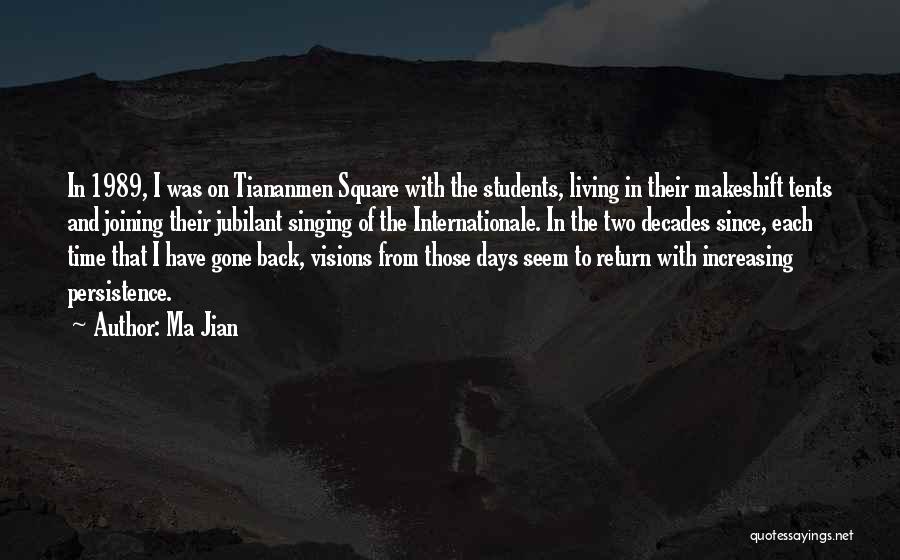 Ma Jian Quotes: In 1989, I Was On Tiananmen Square With The Students, Living In Their Makeshift Tents And Joining Their Jubilant Singing
