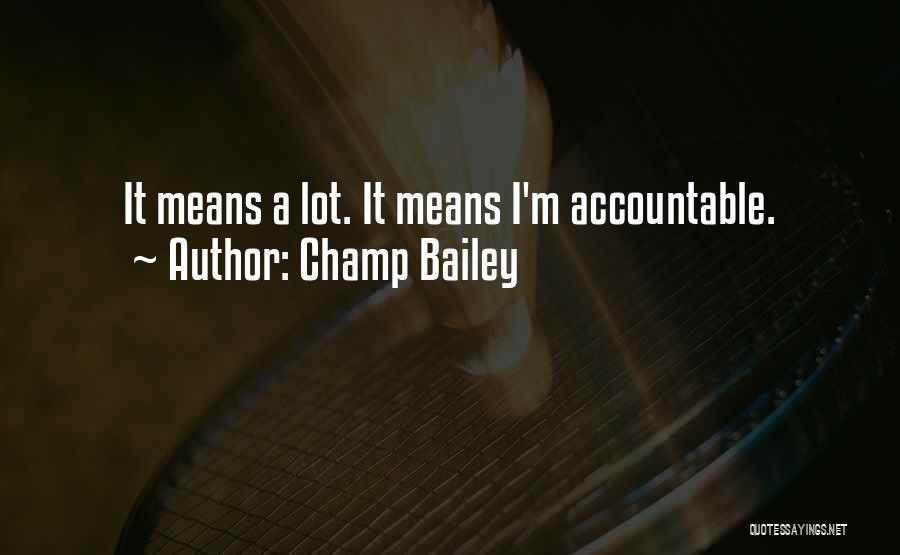 Champ Bailey Quotes: It Means A Lot. It Means I'm Accountable.