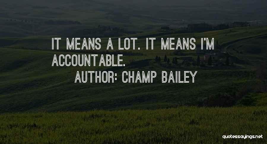 Champ Bailey Quotes: It Means A Lot. It Means I'm Accountable.