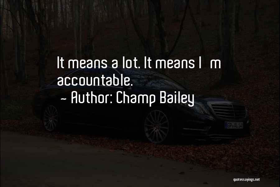 Champ Bailey Quotes: It Means A Lot. It Means I'm Accountable.
