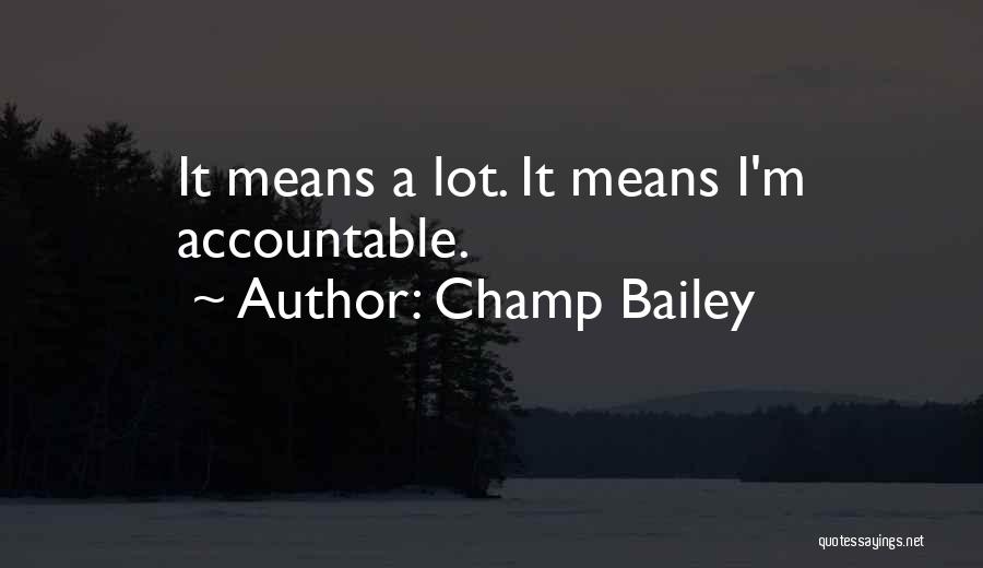 Champ Bailey Quotes: It Means A Lot. It Means I'm Accountable.