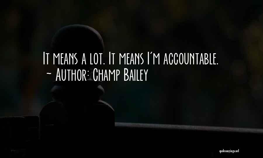 Champ Bailey Quotes: It Means A Lot. It Means I'm Accountable.