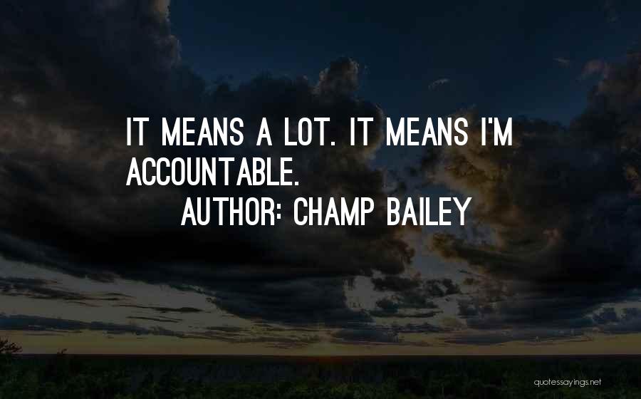 Champ Bailey Quotes: It Means A Lot. It Means I'm Accountable.