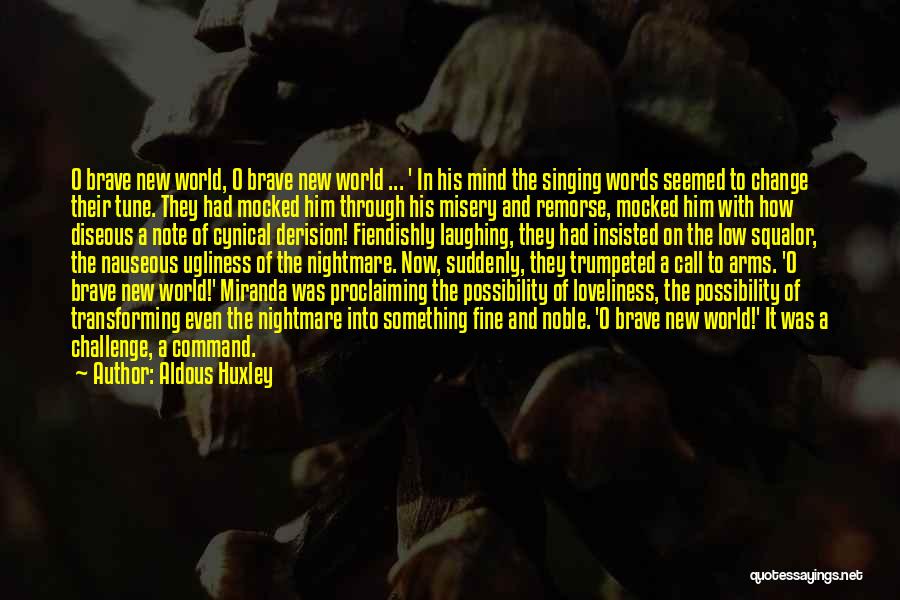 Aldous Huxley Quotes: O Brave New World, O Brave New World ... ' In His Mind The Singing Words Seemed To Change Their