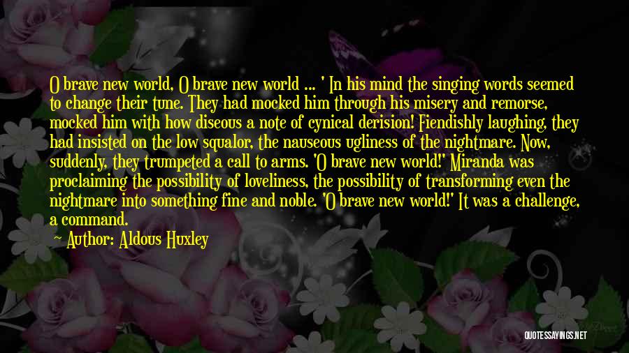 Aldous Huxley Quotes: O Brave New World, O Brave New World ... ' In His Mind The Singing Words Seemed To Change Their