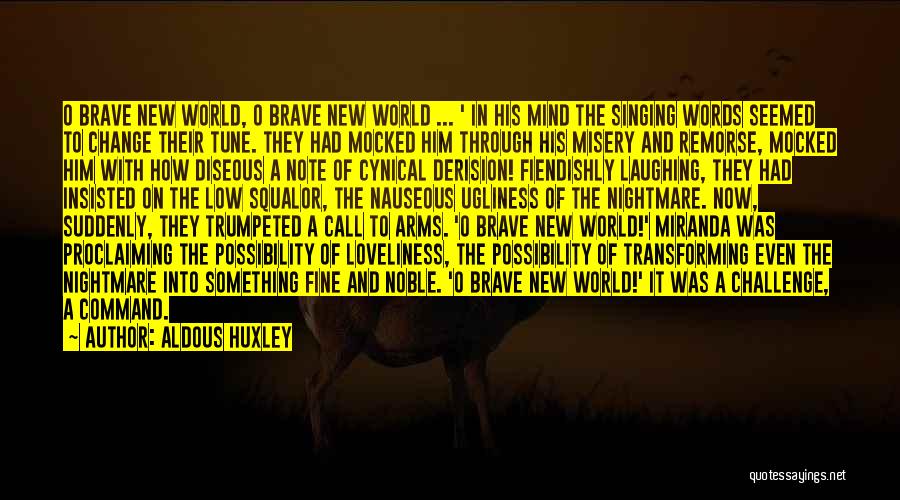 Aldous Huxley Quotes: O Brave New World, O Brave New World ... ' In His Mind The Singing Words Seemed To Change Their