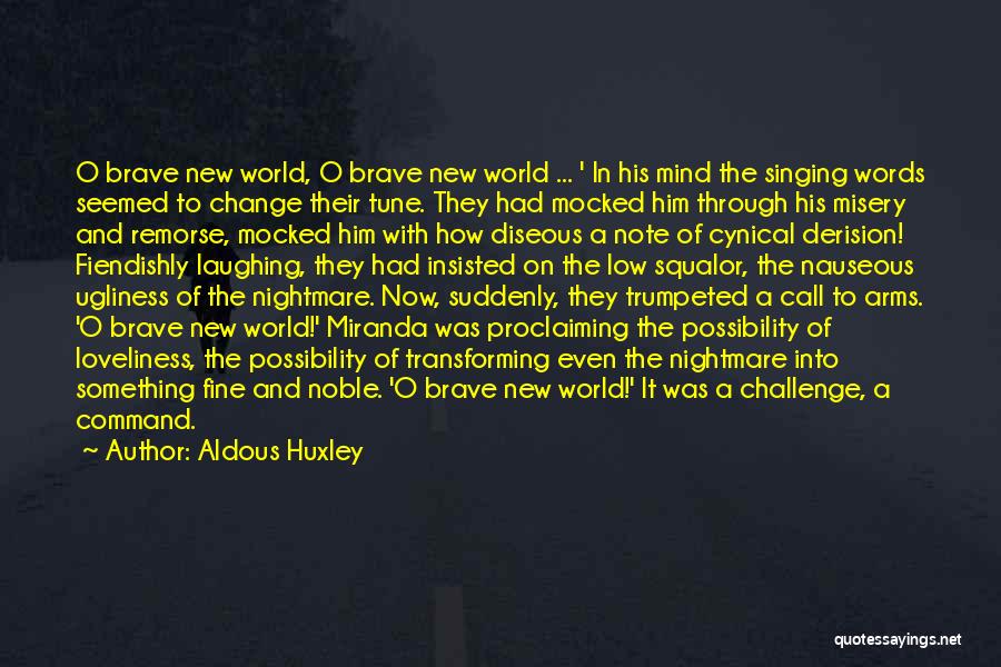 Aldous Huxley Quotes: O Brave New World, O Brave New World ... ' In His Mind The Singing Words Seemed To Change Their