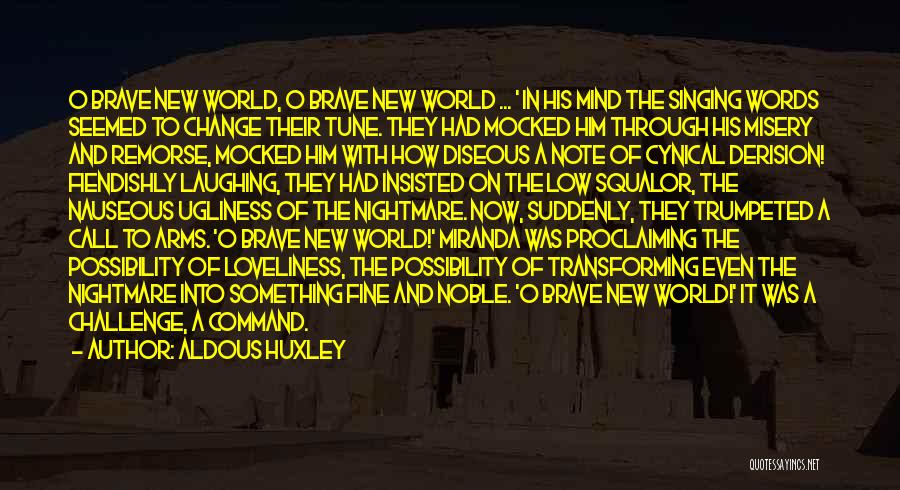 Aldous Huxley Quotes: O Brave New World, O Brave New World ... ' In His Mind The Singing Words Seemed To Change Their