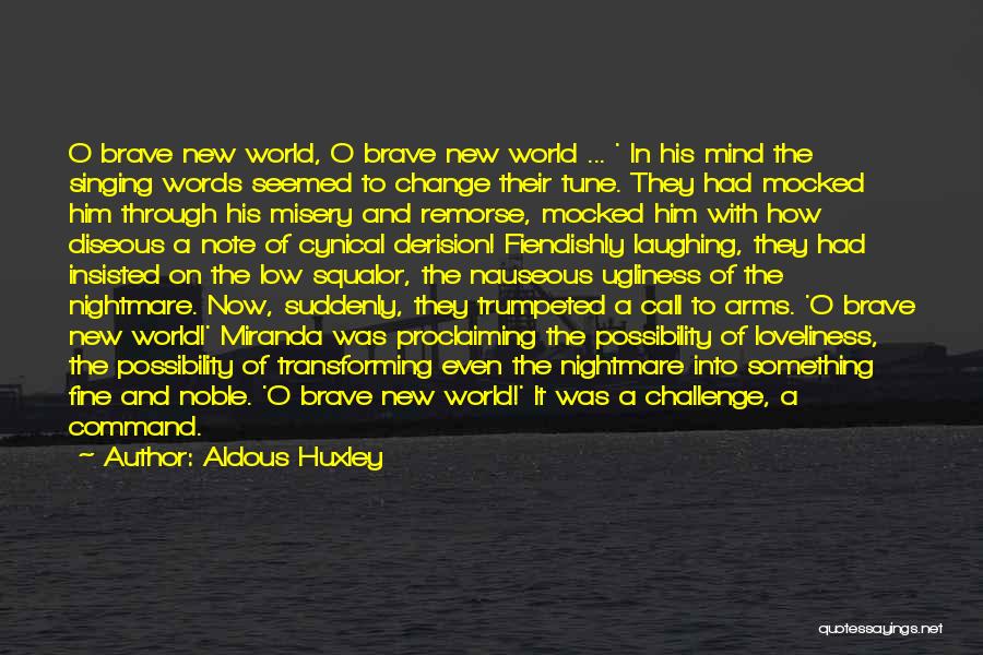 Aldous Huxley Quotes: O Brave New World, O Brave New World ... ' In His Mind The Singing Words Seemed To Change Their