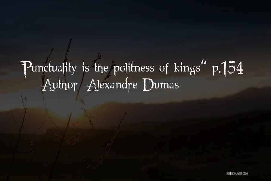 Alexandre Dumas Quotes: Punctuality Is The Politness Of Kings P.154