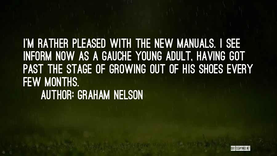 Graham Nelson Quotes: I'm Rather Pleased With The New Manuals. I See Inform Now As A Gauche Young Adult, Having Got Past The