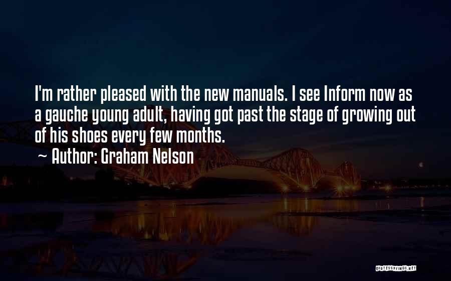 Graham Nelson Quotes: I'm Rather Pleased With The New Manuals. I See Inform Now As A Gauche Young Adult, Having Got Past The