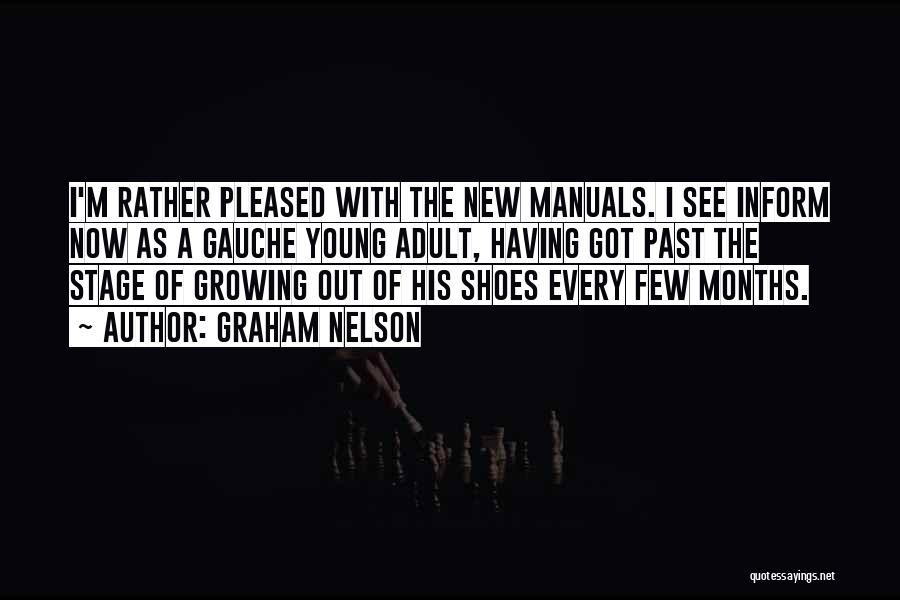 Graham Nelson Quotes: I'm Rather Pleased With The New Manuals. I See Inform Now As A Gauche Young Adult, Having Got Past The