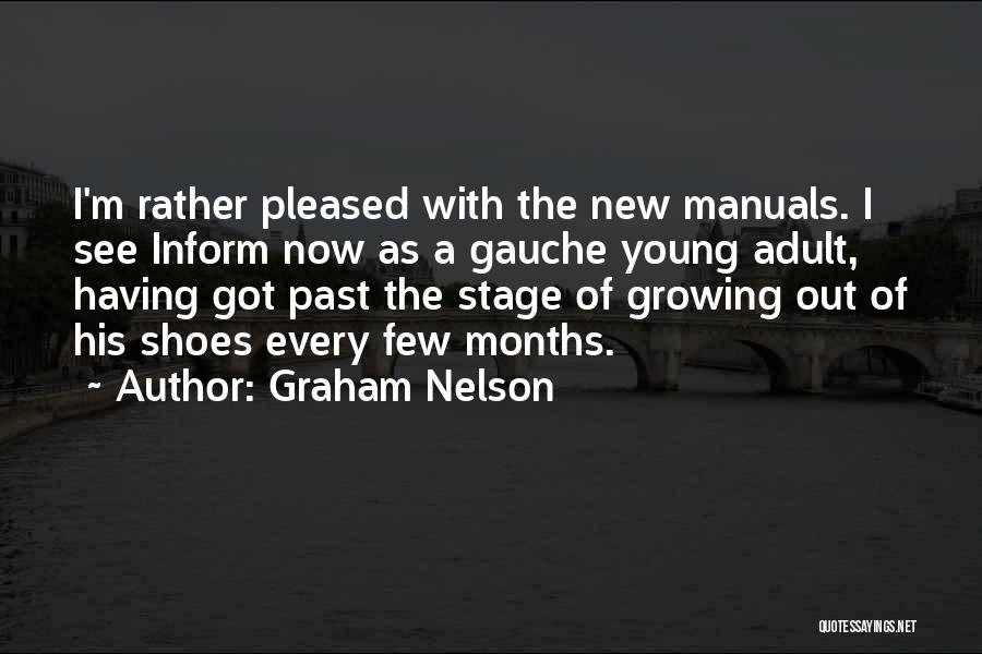 Graham Nelson Quotes: I'm Rather Pleased With The New Manuals. I See Inform Now As A Gauche Young Adult, Having Got Past The