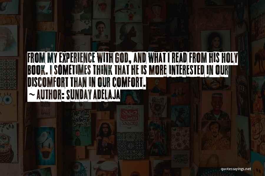 Sunday Adelaja Quotes: From My Experience With God, And What I Read From His Holy Book. I Sometimes Think That He Is More