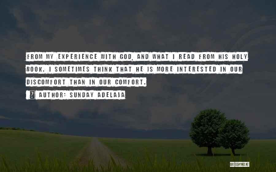 Sunday Adelaja Quotes: From My Experience With God, And What I Read From His Holy Book. I Sometimes Think That He Is More