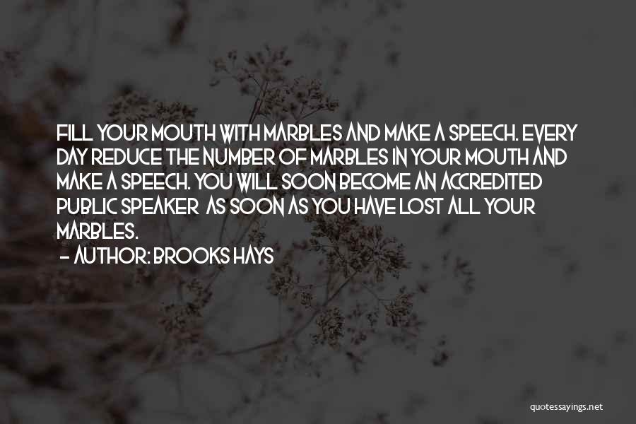 Brooks Hays Quotes: Fill Your Mouth With Marbles And Make A Speech. Every Day Reduce The Number Of Marbles In Your Mouth And