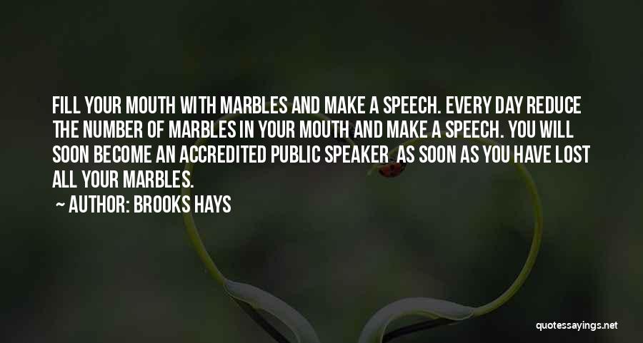 Brooks Hays Quotes: Fill Your Mouth With Marbles And Make A Speech. Every Day Reduce The Number Of Marbles In Your Mouth And