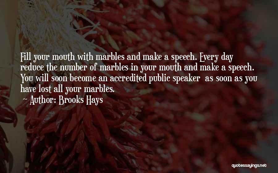 Brooks Hays Quotes: Fill Your Mouth With Marbles And Make A Speech. Every Day Reduce The Number Of Marbles In Your Mouth And