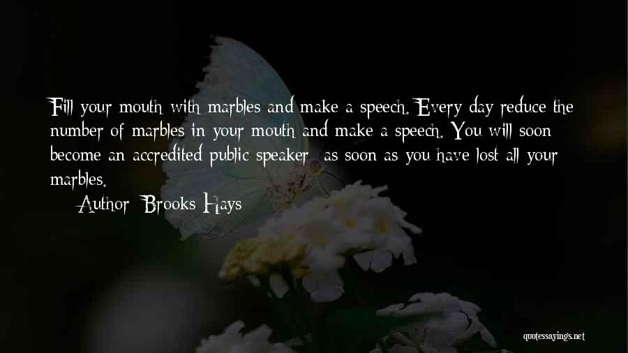 Brooks Hays Quotes: Fill Your Mouth With Marbles And Make A Speech. Every Day Reduce The Number Of Marbles In Your Mouth And