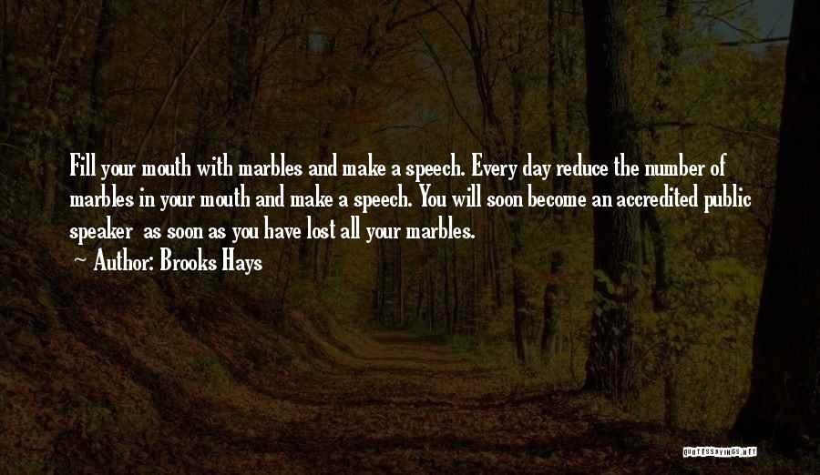 Brooks Hays Quotes: Fill Your Mouth With Marbles And Make A Speech. Every Day Reduce The Number Of Marbles In Your Mouth And