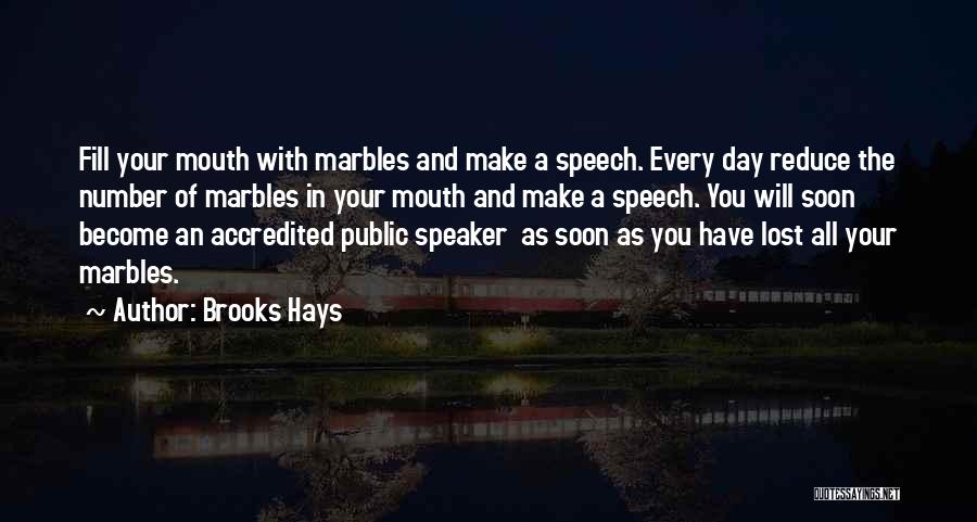 Brooks Hays Quotes: Fill Your Mouth With Marbles And Make A Speech. Every Day Reduce The Number Of Marbles In Your Mouth And