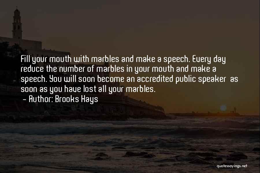 Brooks Hays Quotes: Fill Your Mouth With Marbles And Make A Speech. Every Day Reduce The Number Of Marbles In Your Mouth And