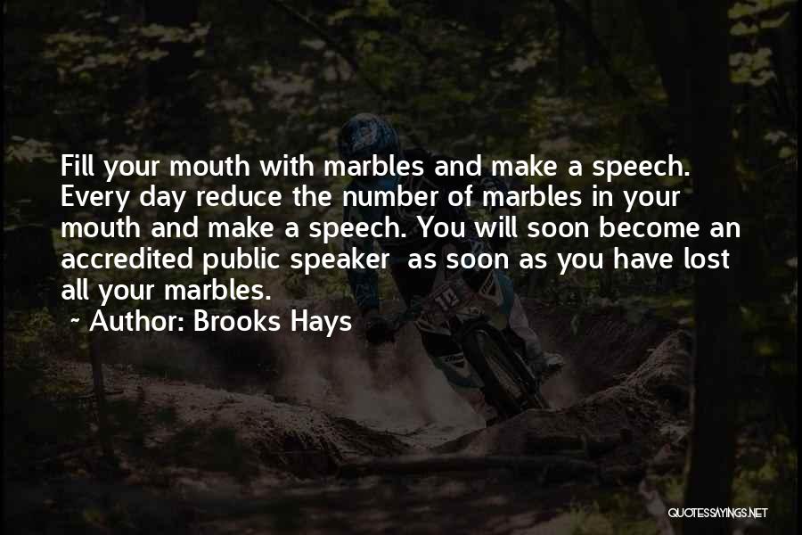 Brooks Hays Quotes: Fill Your Mouth With Marbles And Make A Speech. Every Day Reduce The Number Of Marbles In Your Mouth And