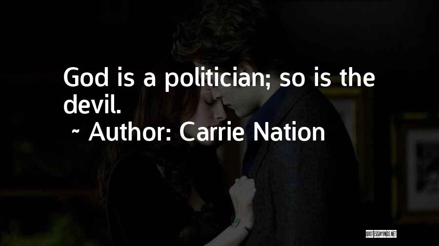 Carrie Nation Quotes: God Is A Politician; So Is The Devil.