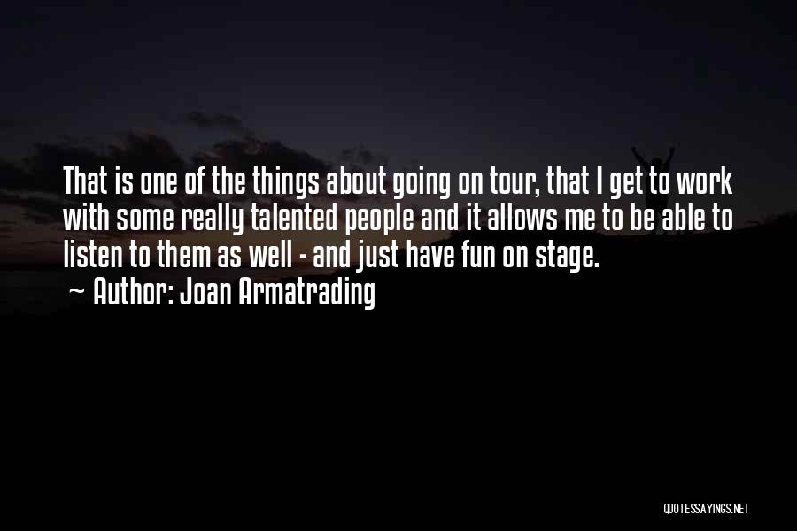 Joan Armatrading Quotes: That Is One Of The Things About Going On Tour, That I Get To Work With Some Really Talented People