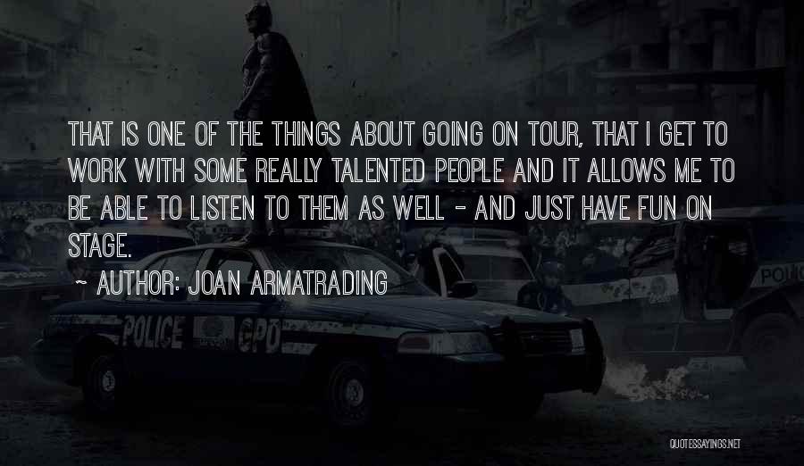 Joan Armatrading Quotes: That Is One Of The Things About Going On Tour, That I Get To Work With Some Really Talented People