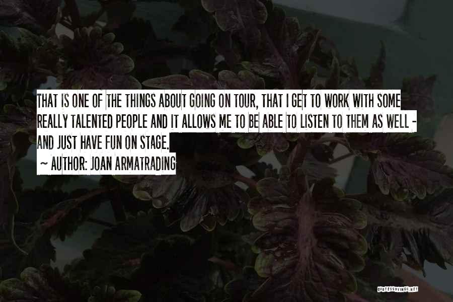 Joan Armatrading Quotes: That Is One Of The Things About Going On Tour, That I Get To Work With Some Really Talented People