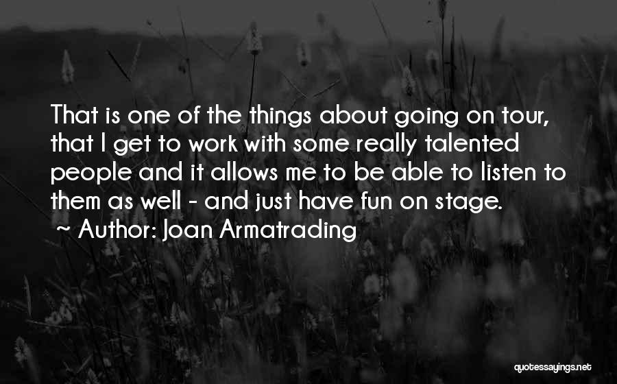 Joan Armatrading Quotes: That Is One Of The Things About Going On Tour, That I Get To Work With Some Really Talented People
