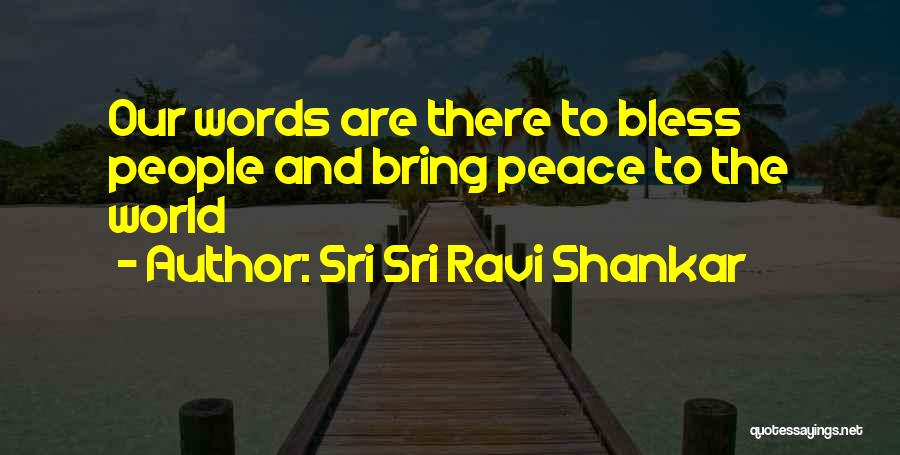 Sri Sri Ravi Shankar Quotes: Our Words Are There To Bless People And Bring Peace To The World