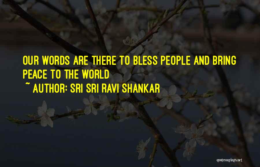 Sri Sri Ravi Shankar Quotes: Our Words Are There To Bless People And Bring Peace To The World