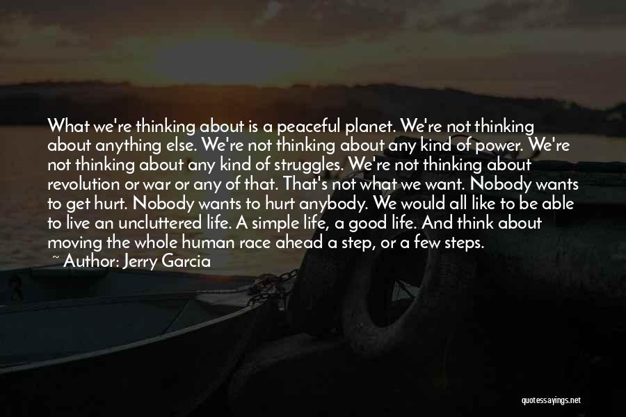 Jerry Garcia Quotes: What We're Thinking About Is A Peaceful Planet. We're Not Thinking About Anything Else. We're Not Thinking About Any Kind