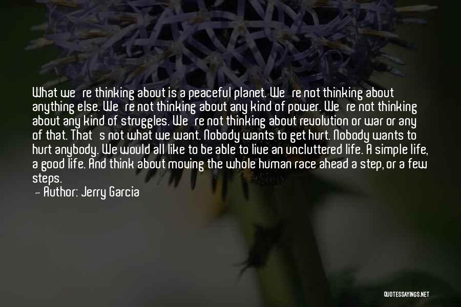 Jerry Garcia Quotes: What We're Thinking About Is A Peaceful Planet. We're Not Thinking About Anything Else. We're Not Thinking About Any Kind